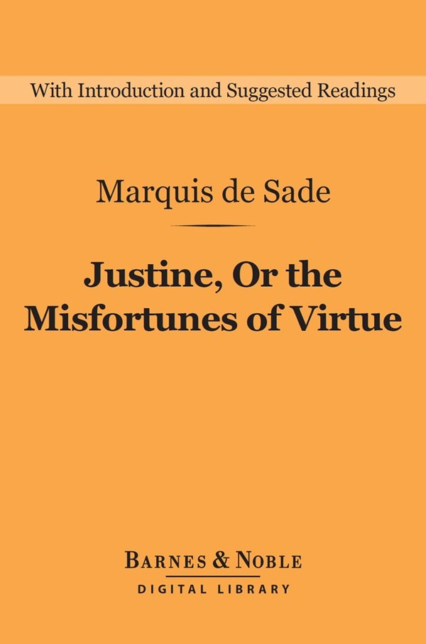 Justine, Or the Misfortunes of Virtue (Barnes & Noble Digital Library) A Philosophical Romance
