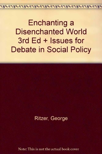Enchanting a Disenchanted World 3rd Ed + Issues for Debate in Social Policy