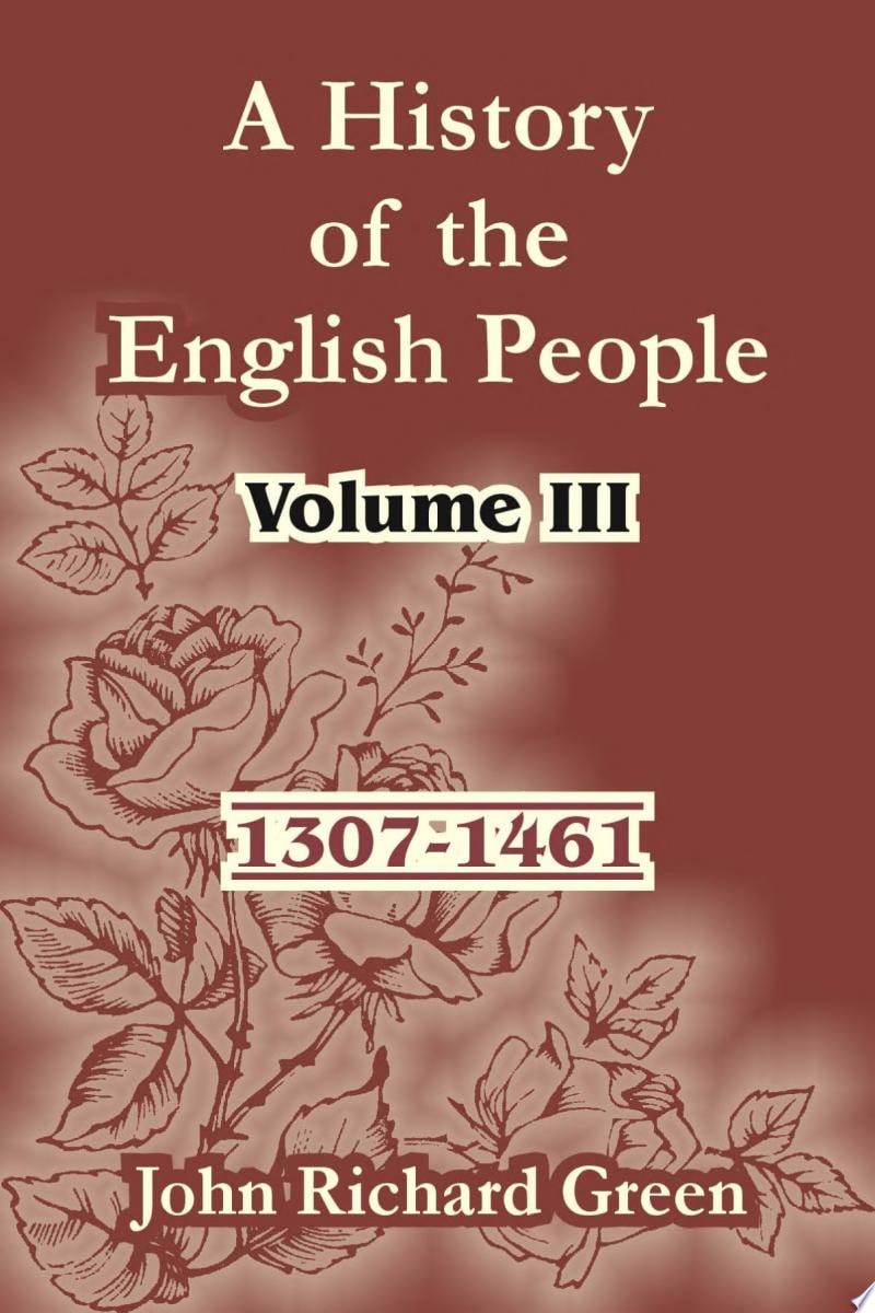 A History of the English People: Volume III (1307-1461)