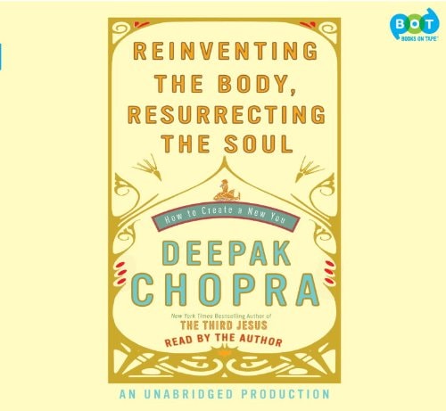 Reinventing the Body, Resurrecting the Soul: How to Create a New You