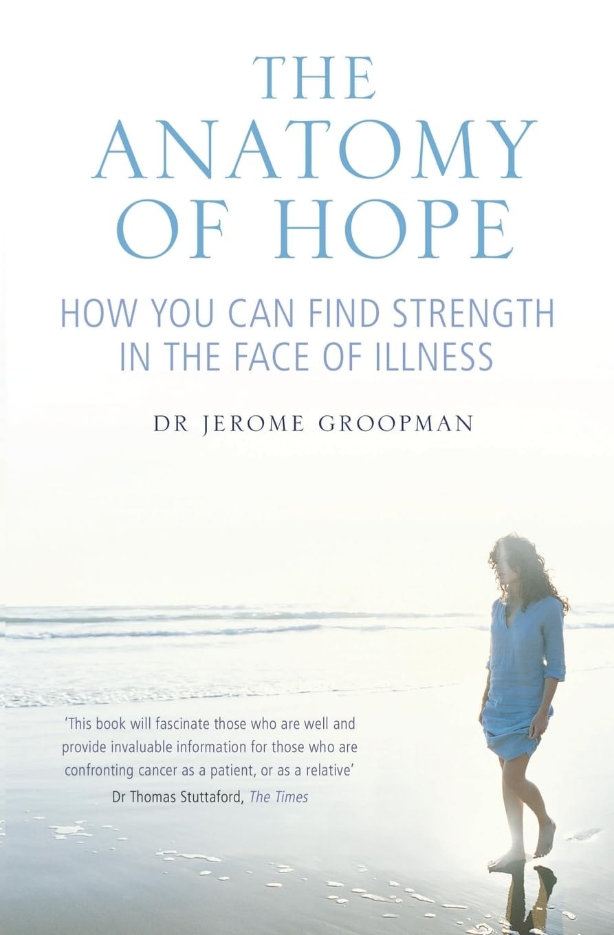 The Anatomy of Hope How You Can Find Strength in the Face of Illness