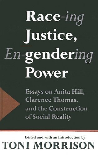 Race-ing Justice, En-gendering Power: Essays on Anita Hill, Clarence Thomas and the Construction of Social Reality