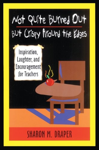 Not Quite Burned Out, But Crispy Around the Edges Inspiration, Laughter, and Encouragement for Teachers