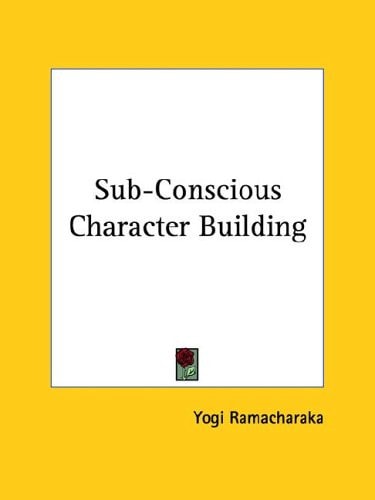 Sub-Conscious Character Building
