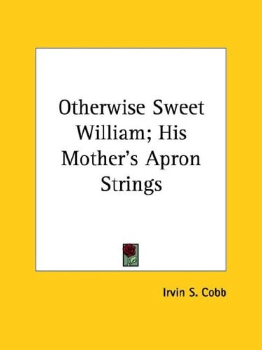 Otherwise Sweet William; His Mother's Apron Strings