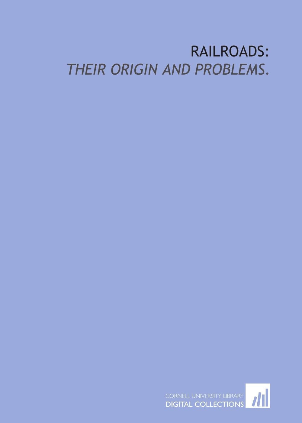Railroads: Their Origin and Problems