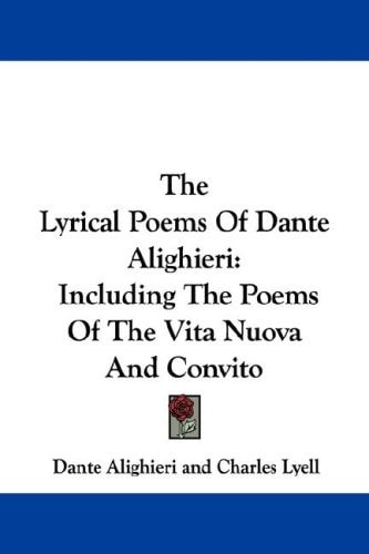 The Lyrical Poems Of Dante Alighieri: Including The Poems Of The Vita Nuova And Convito