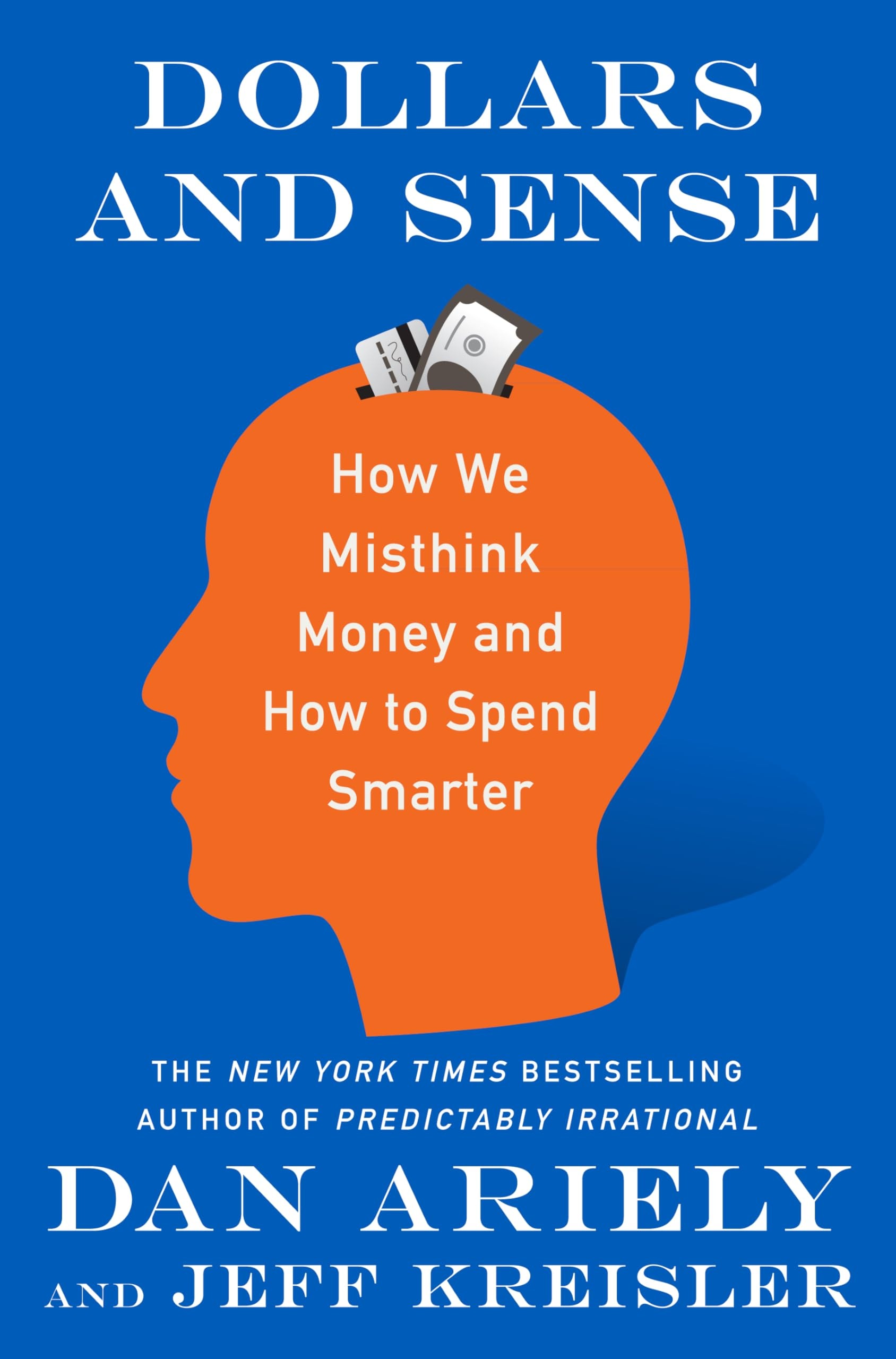 Dollars and Sense How We Misthink Money and How to Spend Smarter