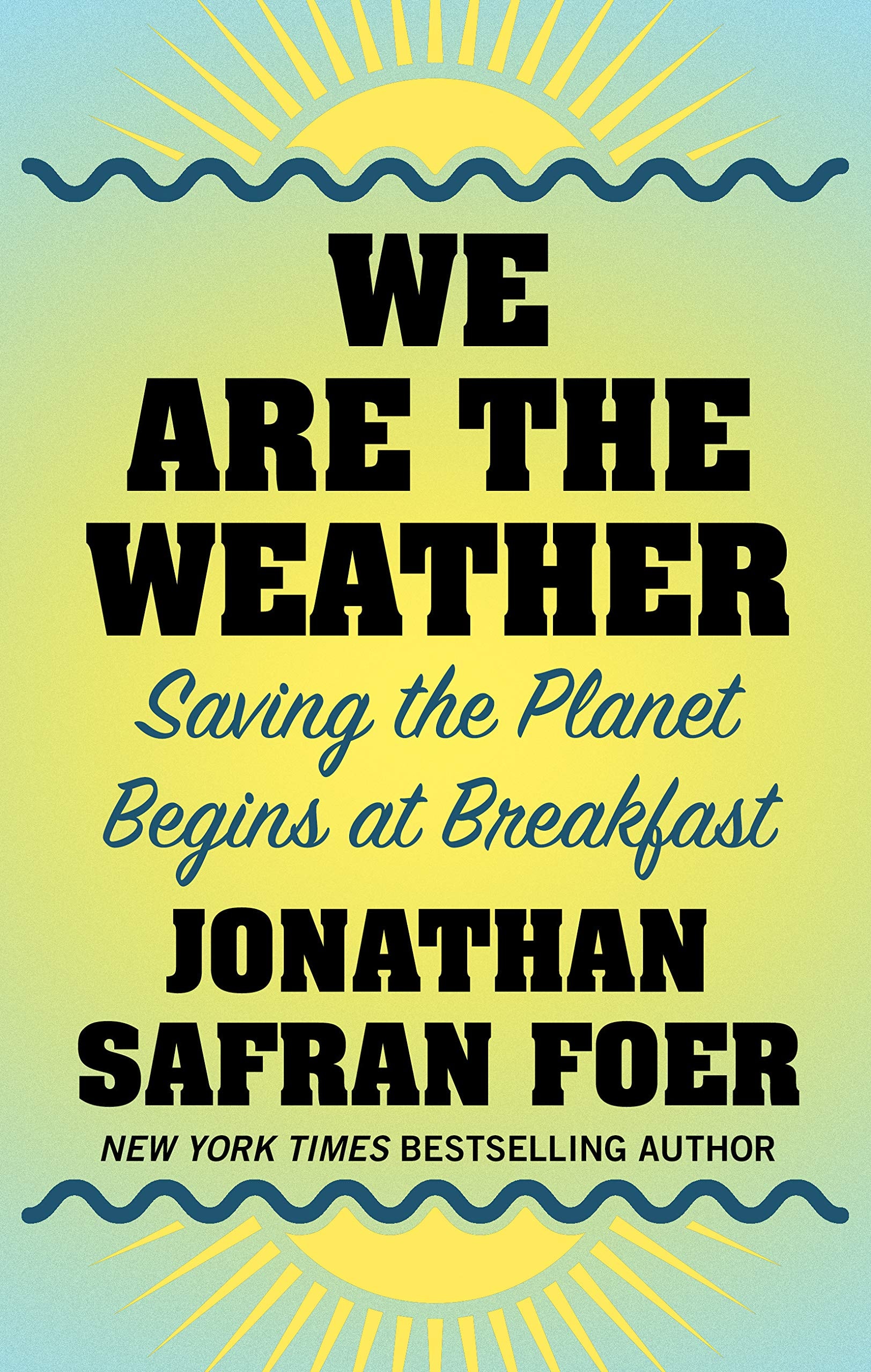 We Are the Weather Saving the Planet Begins at Breakfast