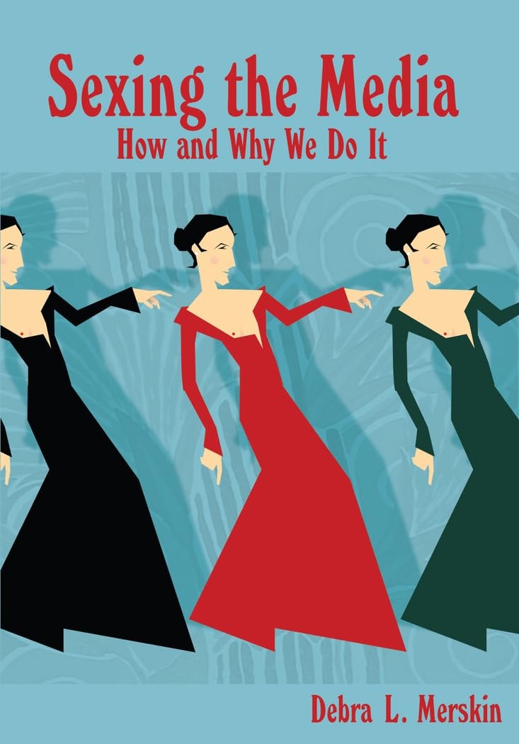 Sexing the Media How and why We Do it