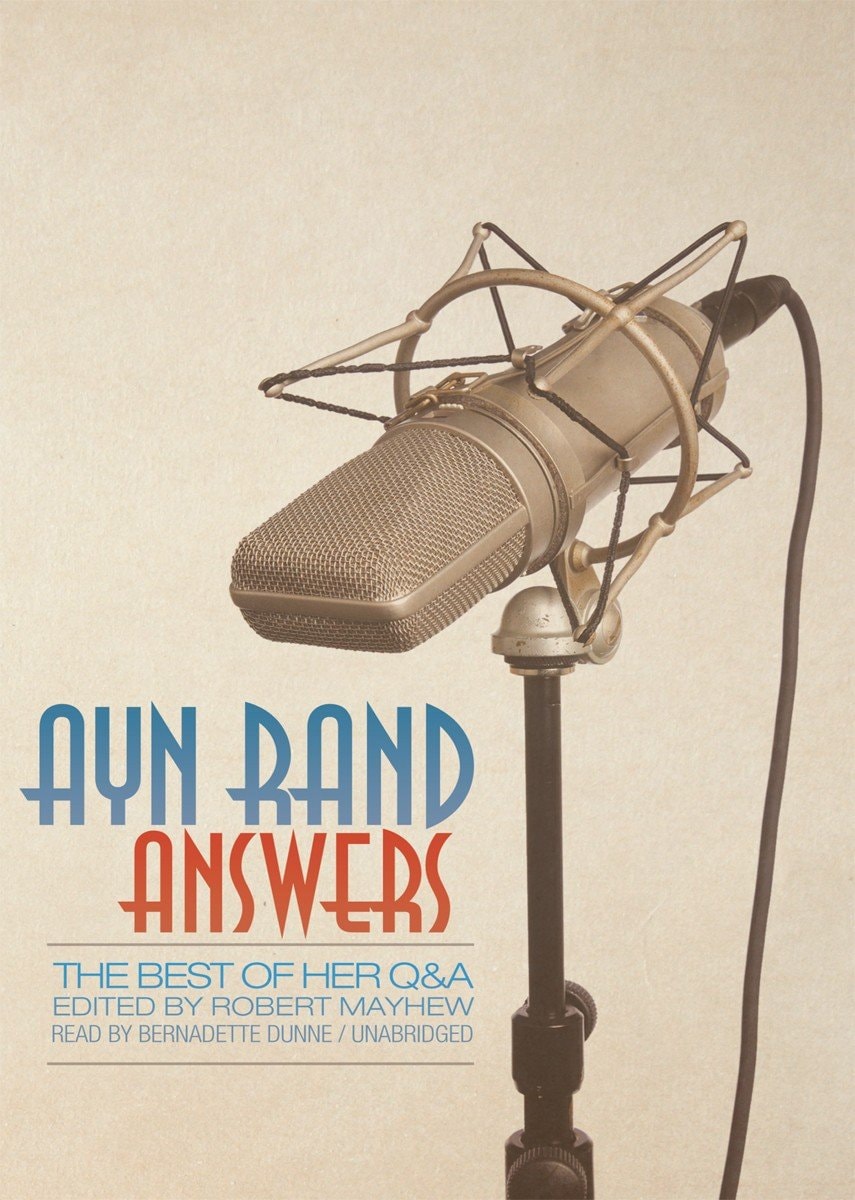 Ayn Rand Answers: The Best of Her Q & A