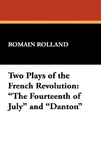 Two Plays of the French Revolution The Fourteenth of July and Danton