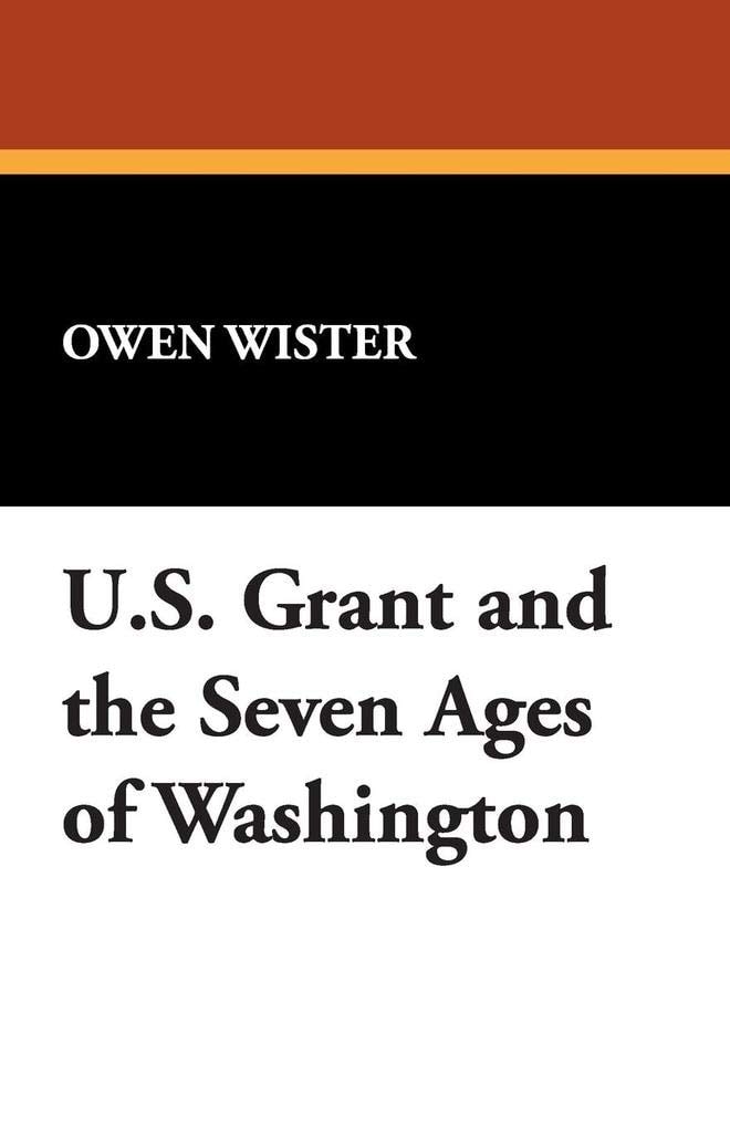U S Grant and the Seven Ages of Washington