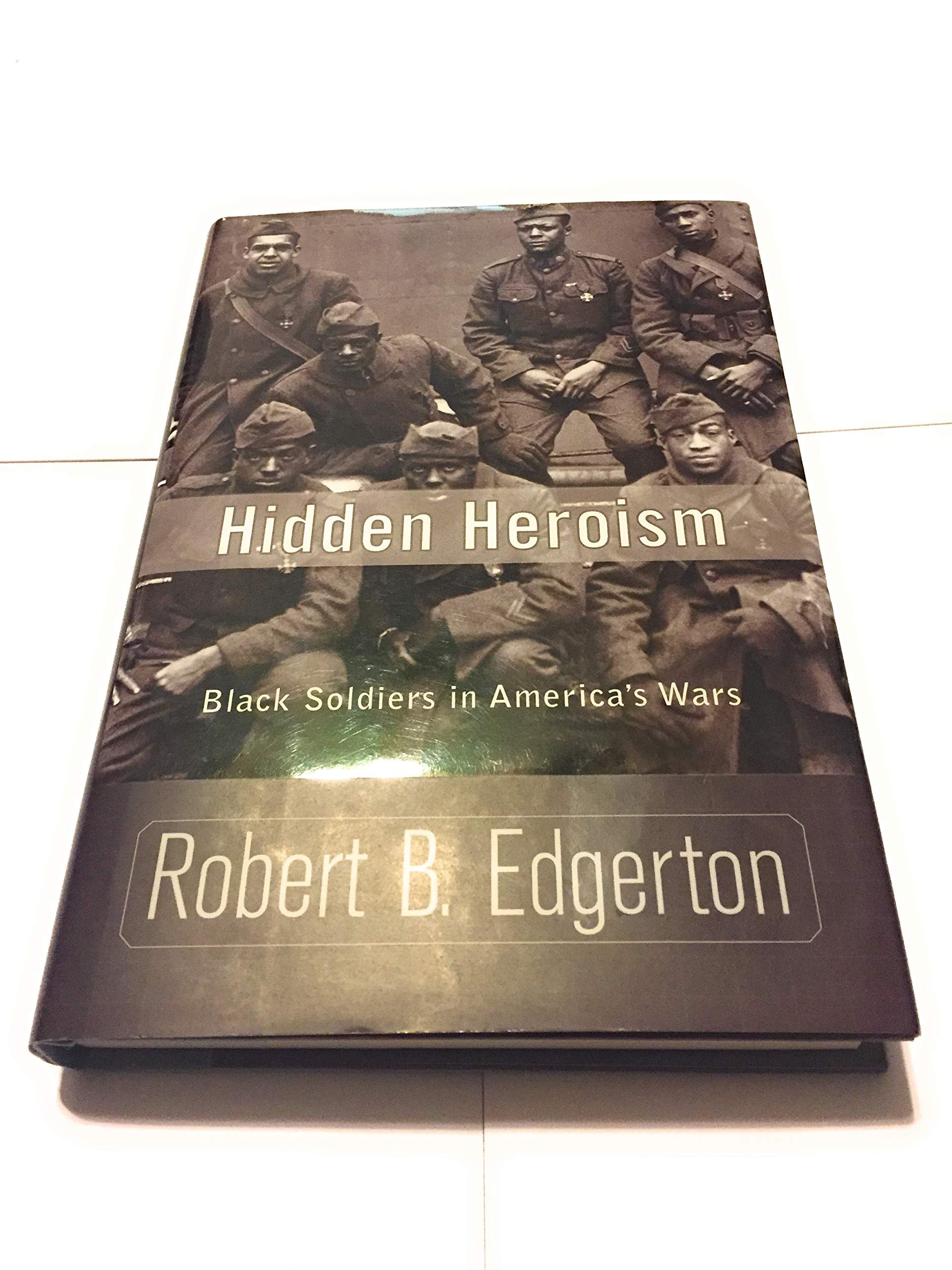 Hidden Heroism Black Soldiers in America's Wars