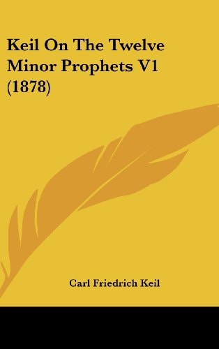 Keil On The Twelve Minor Prophets V1 (1878)