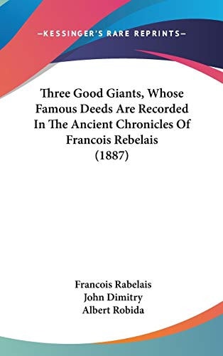 Three Good Giants, Whose Famous Deeds Are Recorded In The Ancient Chronicles Of Francois Rebelais (1887)