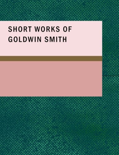 Short Works of Goldwin Smith