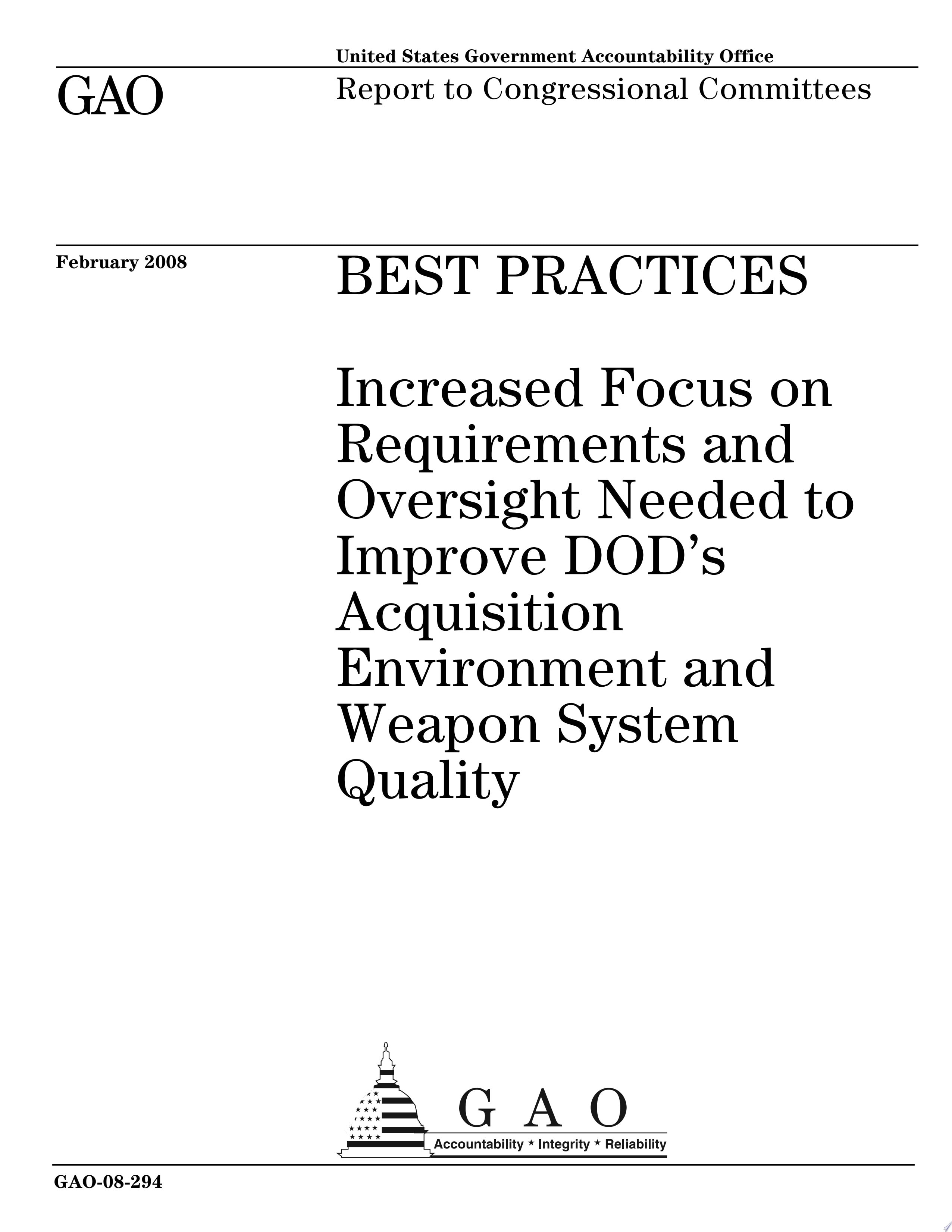 Best Practices Increased Focus on Requirements and Oversight Needed to Improve DoD¿s Acquisition Environment and Weapon System Quality
