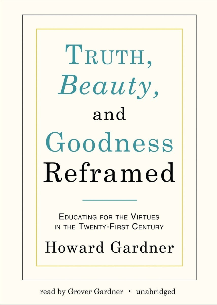 Truth, Beauty, and Goodness Reframed: Educating for the Virtues in the Twenty-First Century