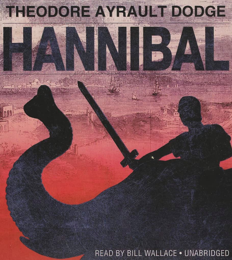 Hannibal: A History of the Art of War among the Carthaginians and Romans Down to the Battle of Pydna, 168 BC, with a Detailed Account of the Second Punic War (Library Edition)