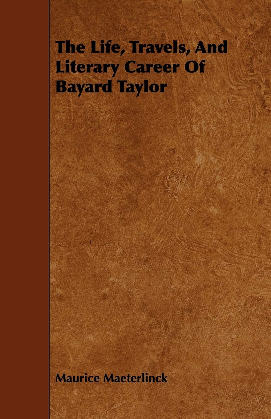 The Life, Travels, and Literary Career of Bayard Taylor