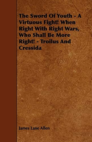 The Sword Of Youth - A Virtuous Fight! When Right With Right Wars, Who Shall Be More Right! - Troilus And Cressida