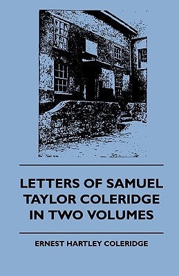 Letters of Samuel Taylor Coleridge in Two Volumes