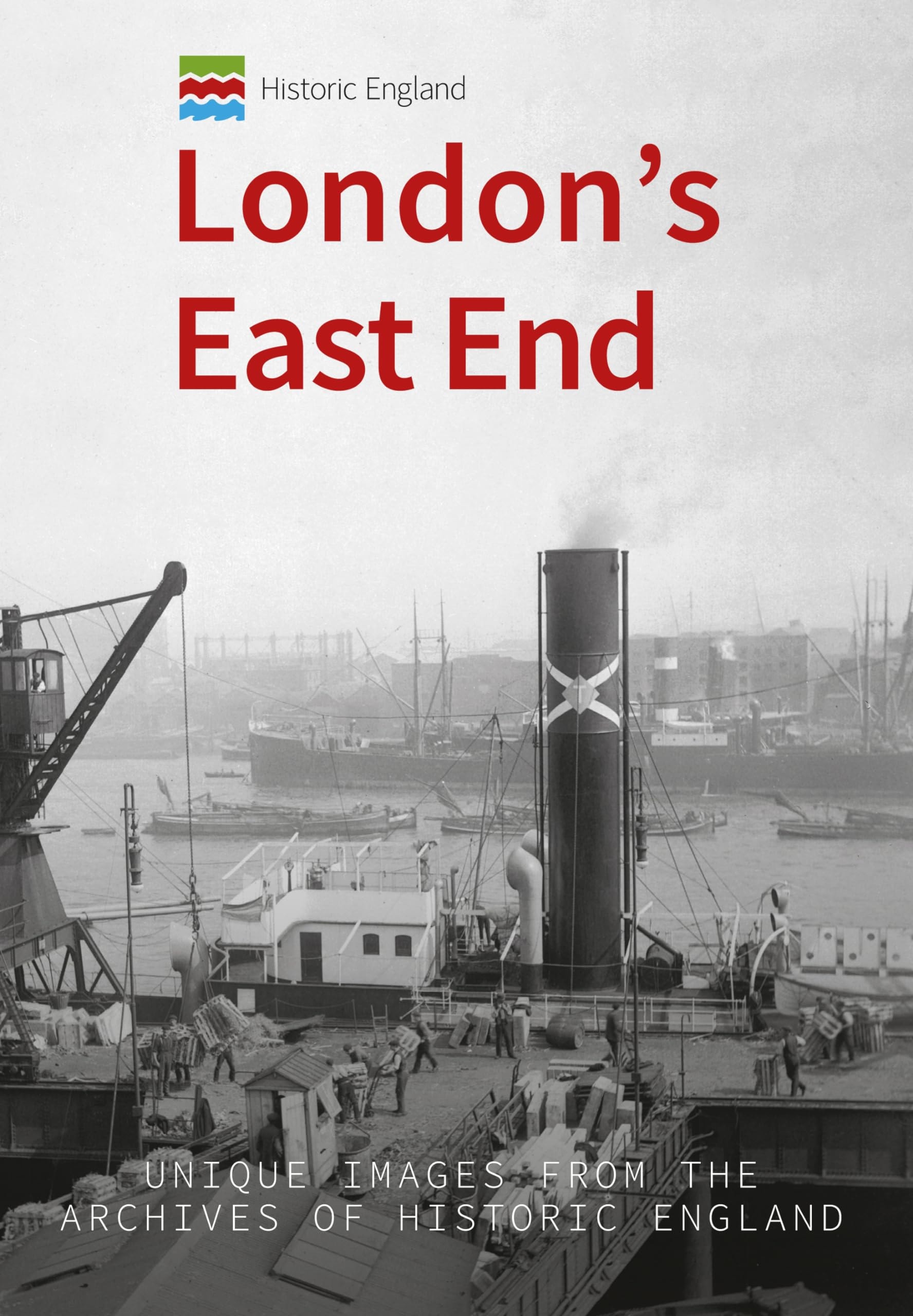 Historic England: London's East End Unique Images from the Archives of Historic England