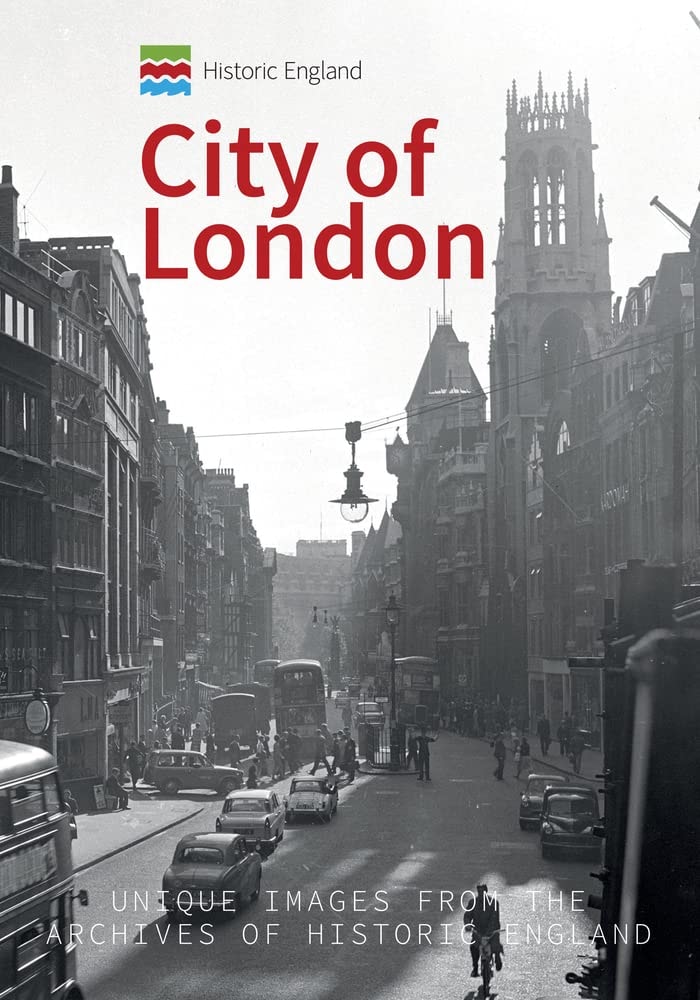 Historic England: City of London Unique Images from the Archives of Historic England