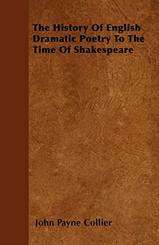 The History of English Dramatic Poetry to the Time of Shakespeare