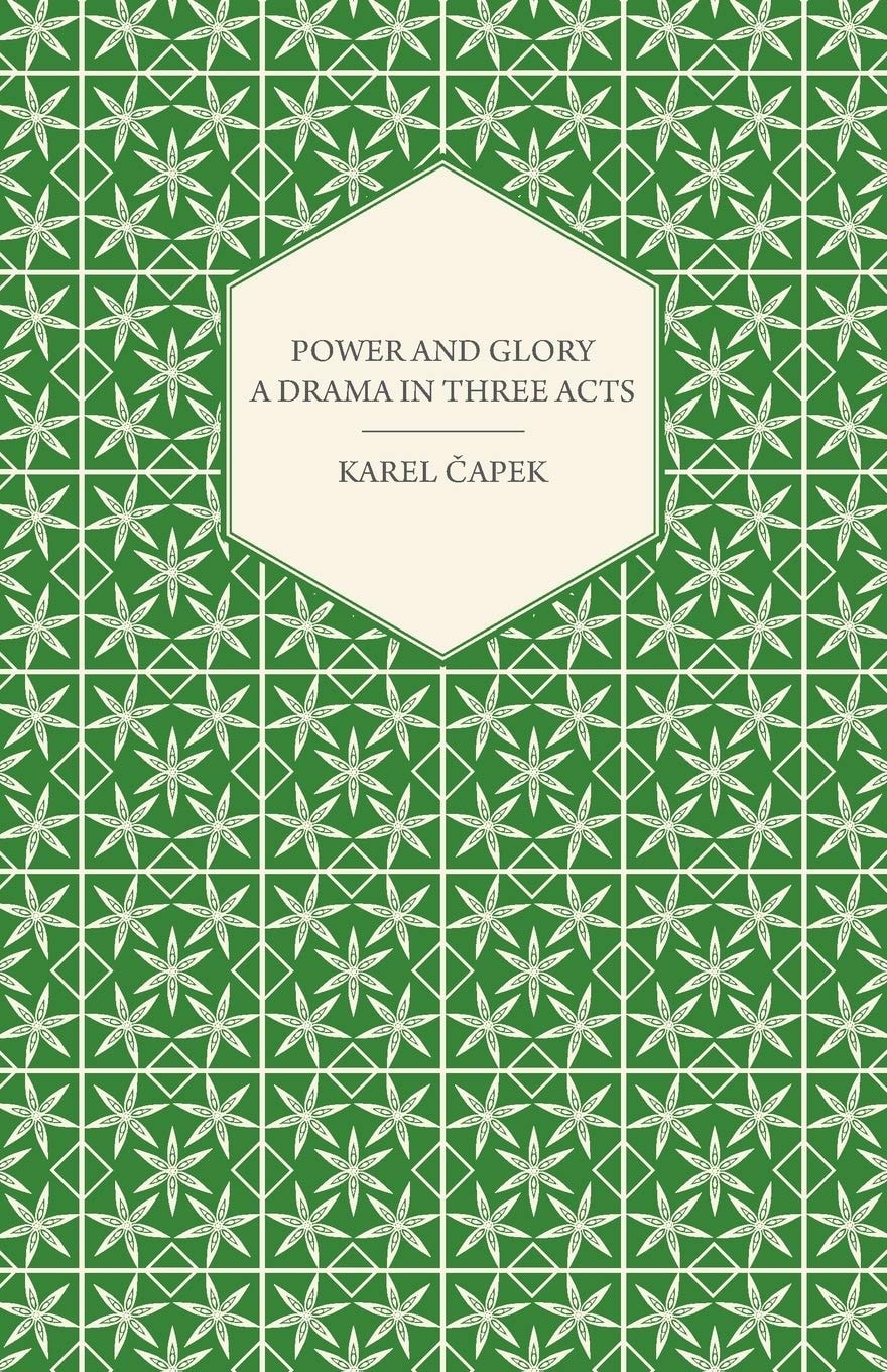 Power and Glory - a Drama in Three Acts English Version by Paul Selver and Ralph Neale