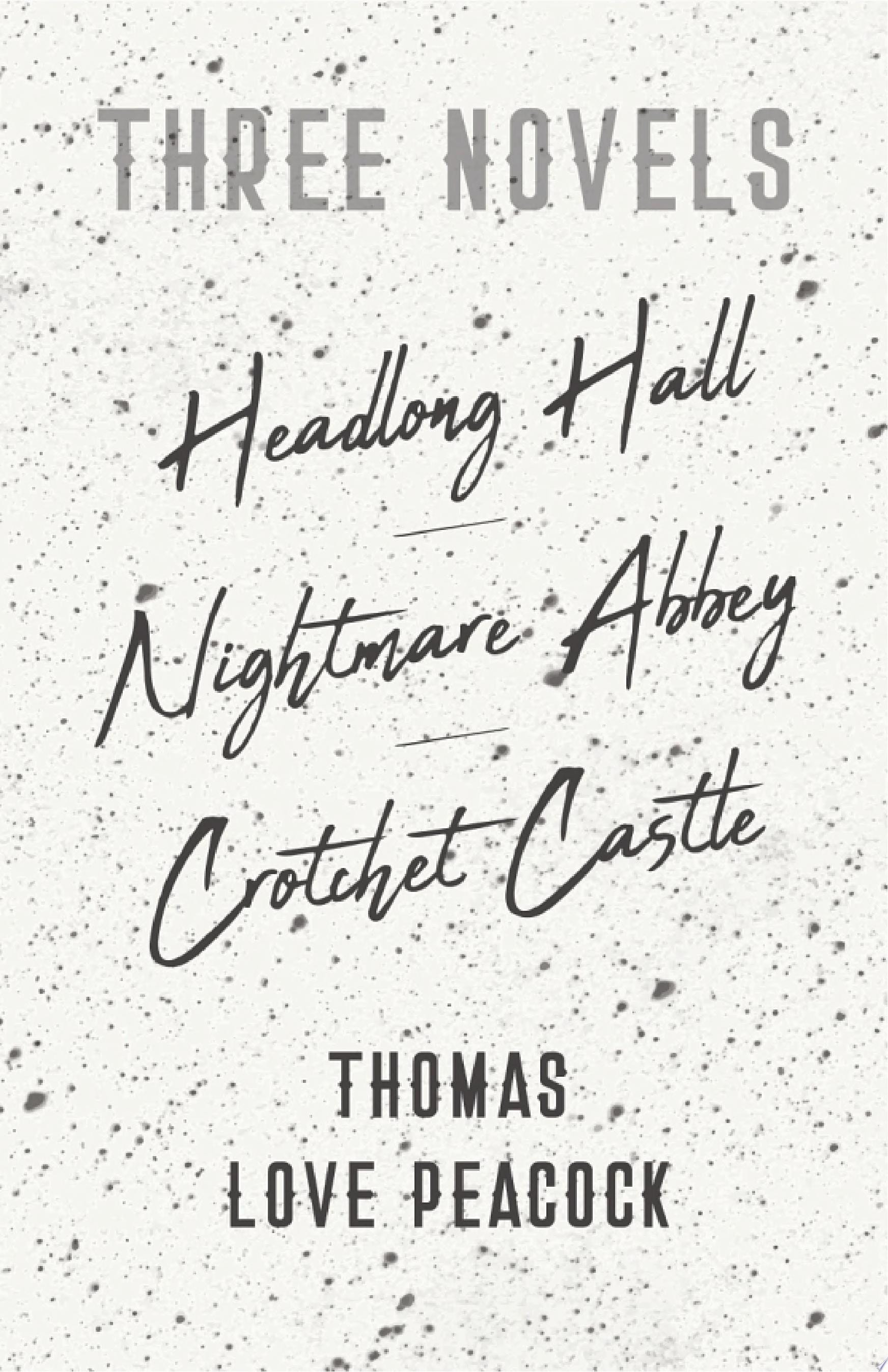 Three Novels - Headlong Hall -Nightmare Abbey-Crotchet Castle
