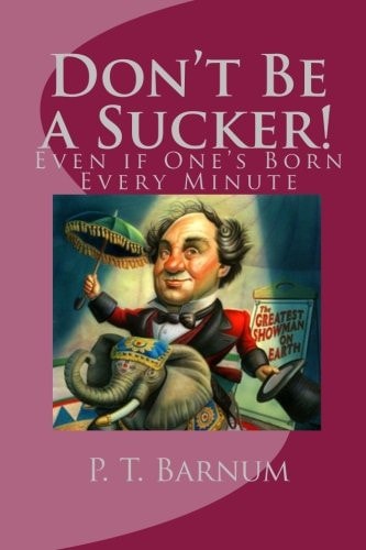 Don't Be a Sucker! Even If One's Born Every Minute
