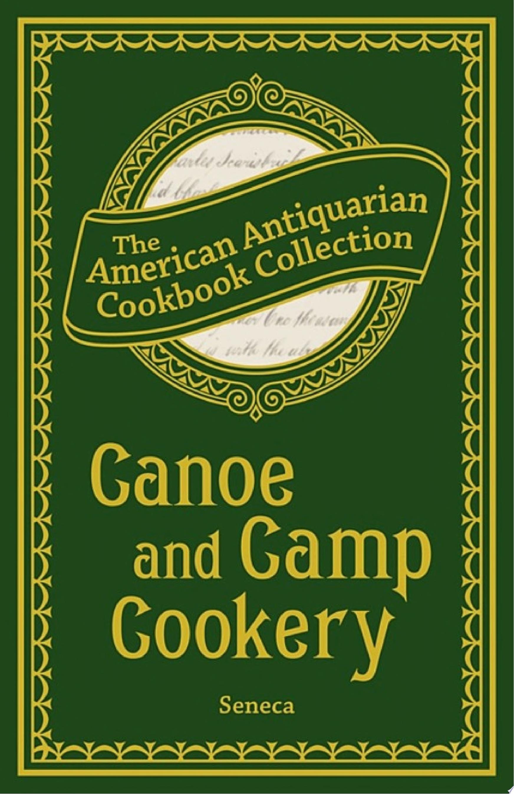 Canoe and Camp Cookery: A Practical Cook Book for Canoeists, Corinthian Sailors, and Outers