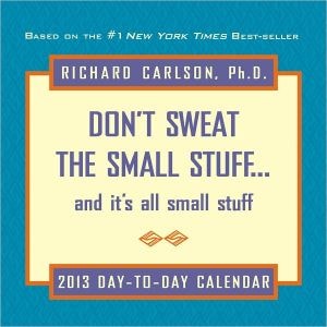 Don't Sweat the Small Stuff 2013 Day-To-Day Calendar: And It's All Small Stuff