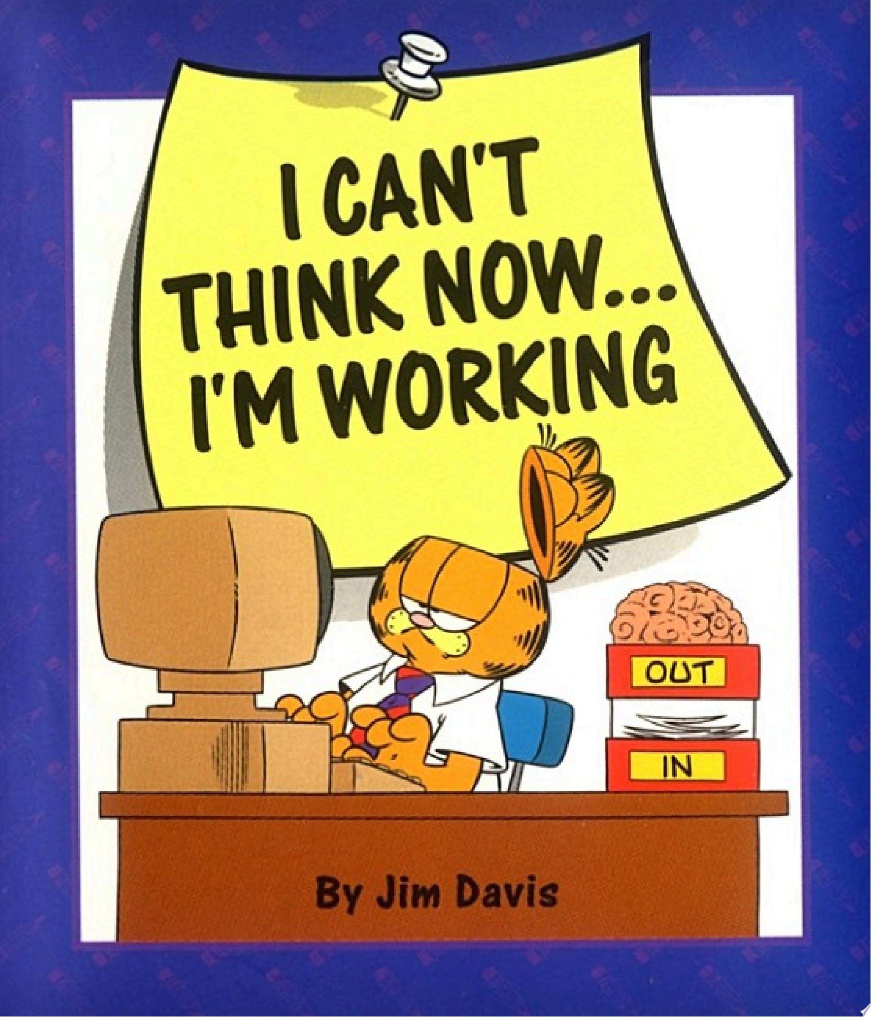 I Can't Think Now... I'm Working
