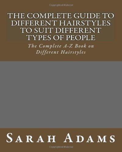 The Complete Guide to Different Hairstyles to Suit Different Types of People