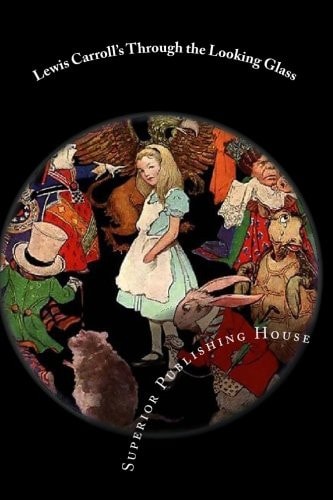 Lewis Carroll's Through the Looking Glass (Amazon and Penguin Classics Edition with Illustration by John Tenniel)
