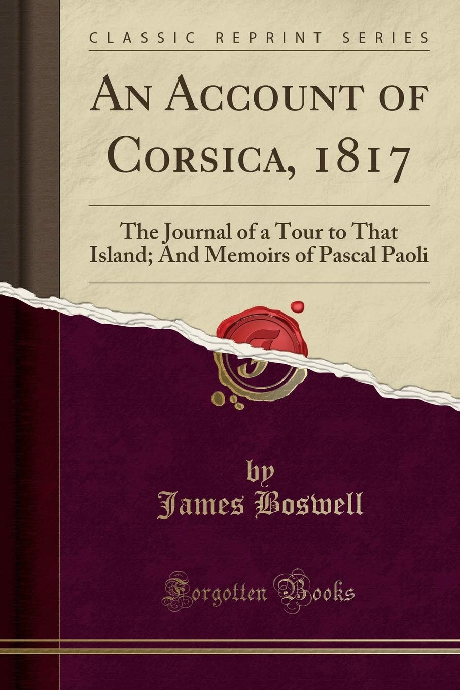 An Account of Corsica, 1817 The Journal of a Tour to That Island; And Memoirs of Pascal Paoli (Classic Reprint)
