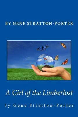 Gene Stratton-Porter - a Girl of the Limberlost
