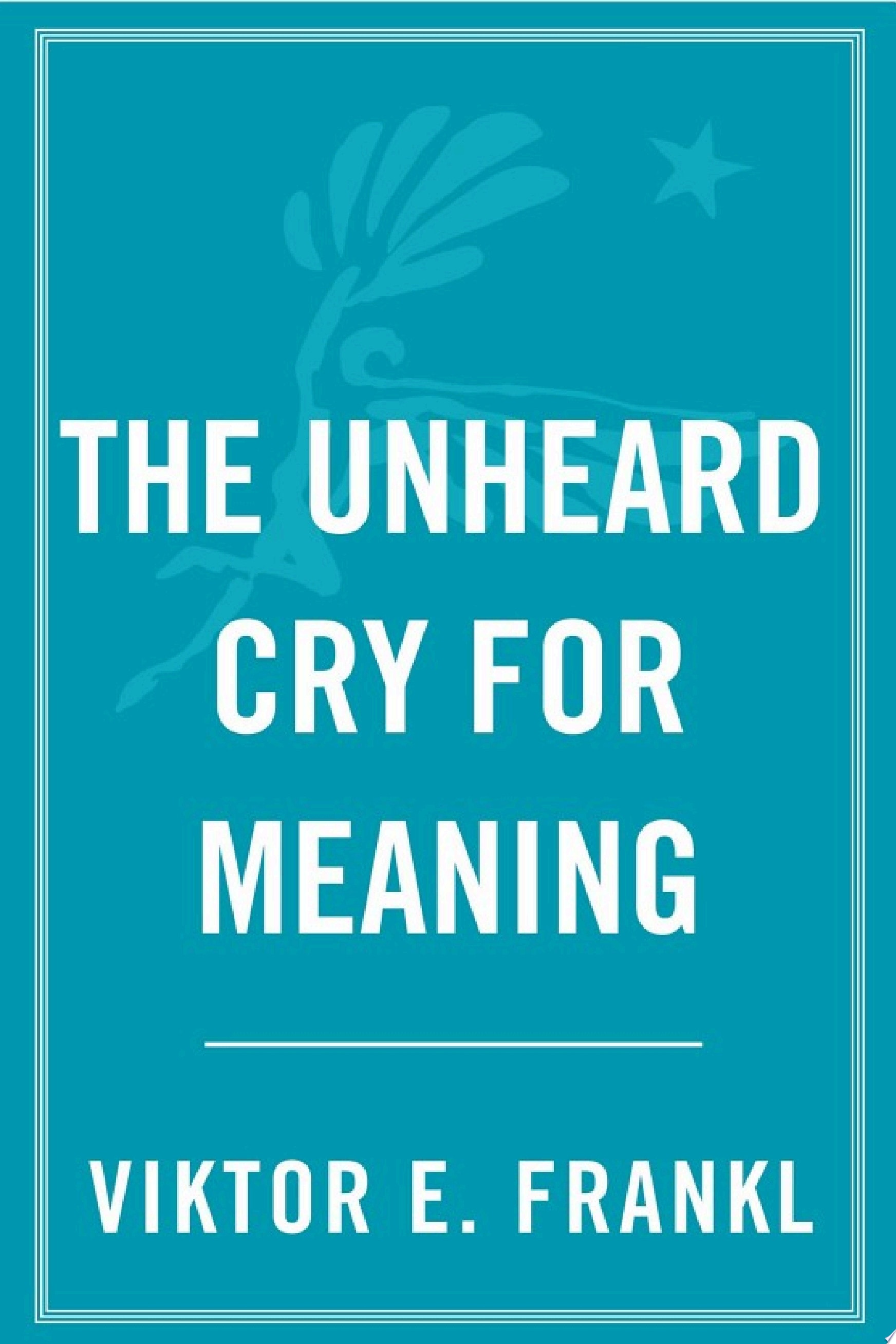 The Unheard Cry for Meaning