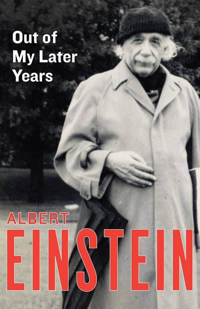 Out of My Later Years The Scientist, Philosopher, and Man Portrayed Through His Own Words