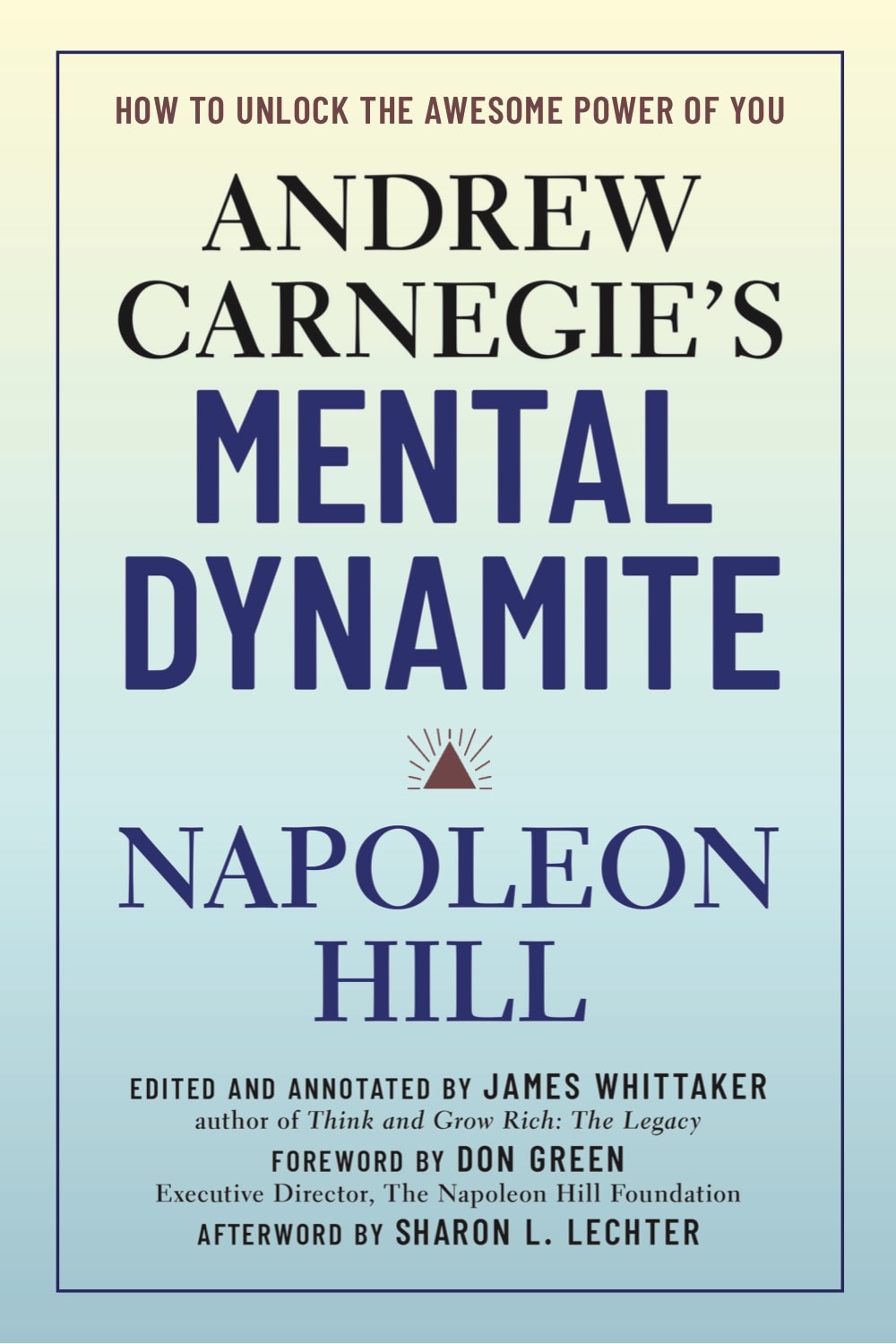 Andrew Carnegie's Mental Dynamite How to Unlock the Awesome Power of You
