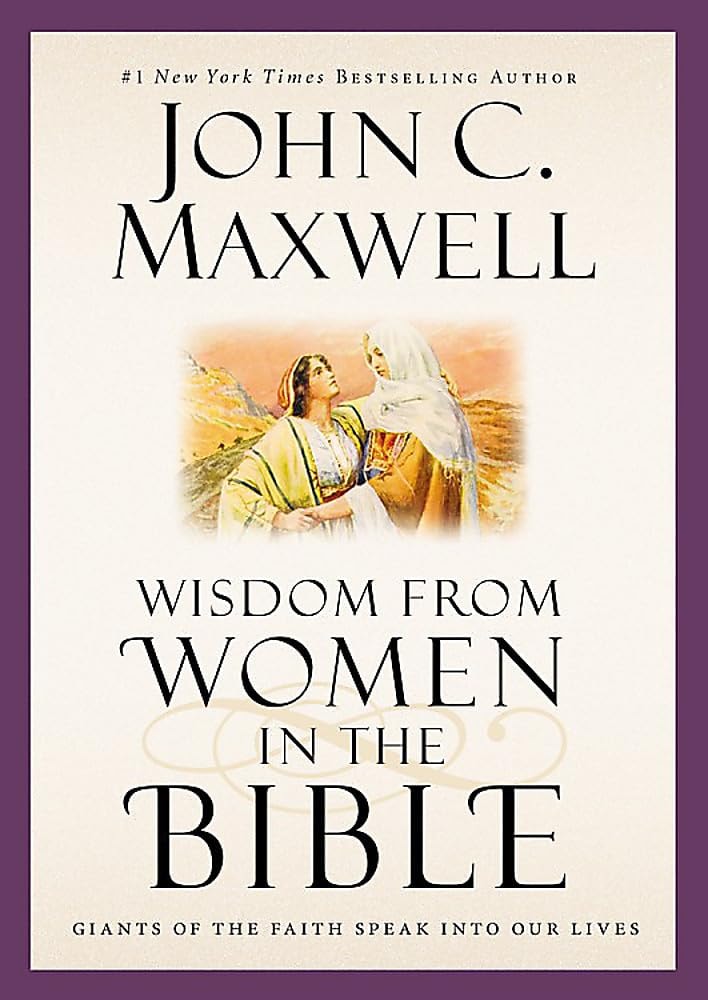 Wisdom from Women in the Bible Giants of the Faith Speak Into Our Lives