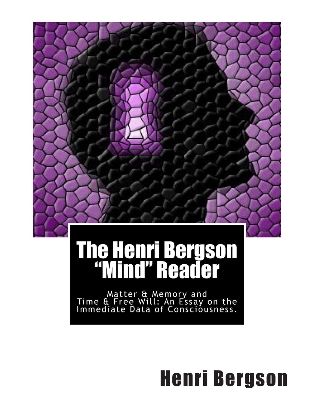 The Henri Bergson Mind Reader Matter and Memory and Time and Free Will:an Essay on the Immediate Data of Consciousness