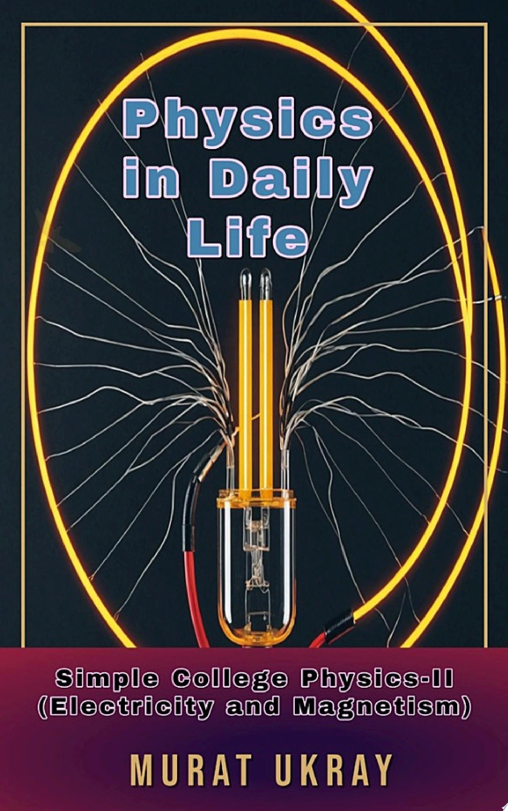 Physics in Daily Life Simple College Physics-II (Electricity and Magnetism)