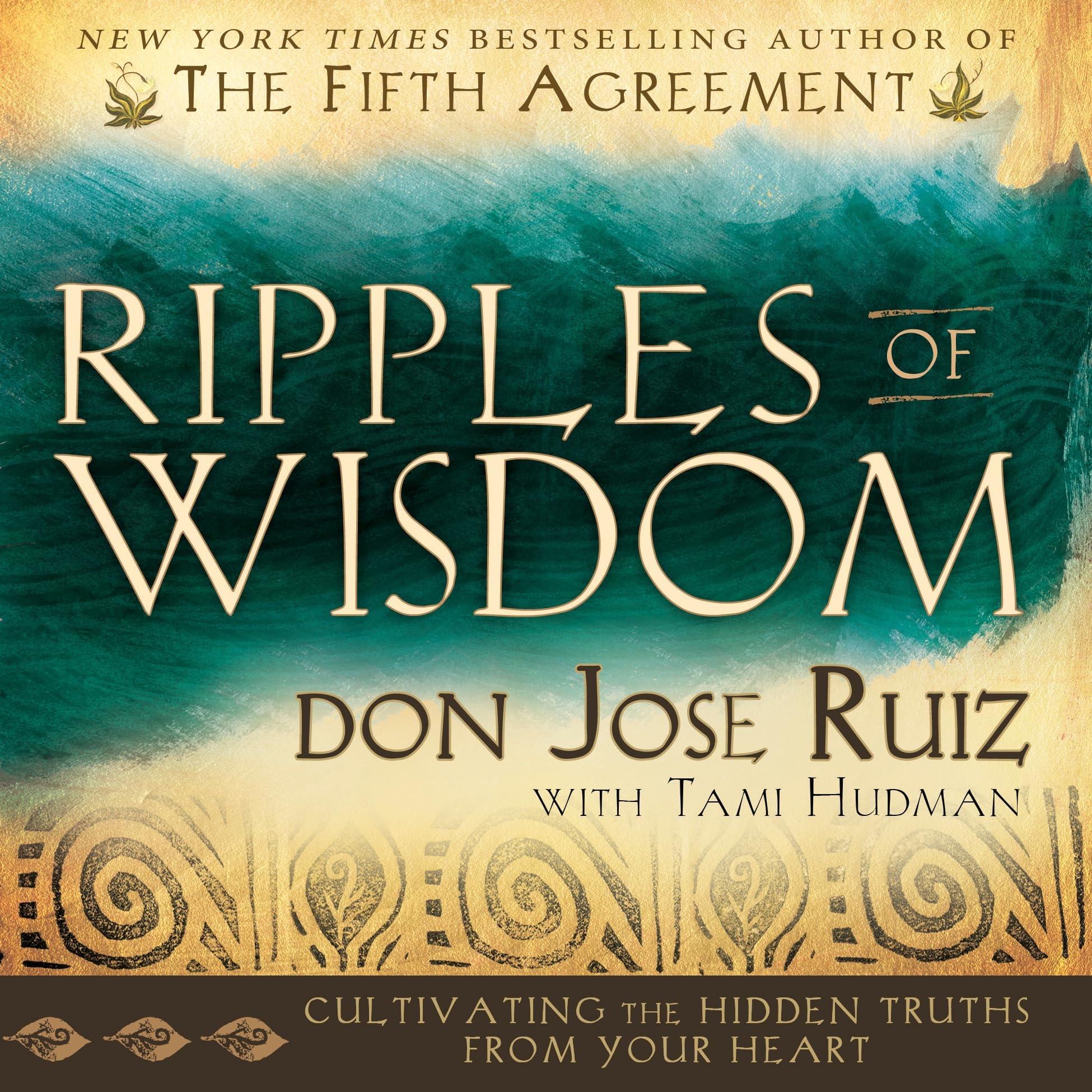 Ripples of Wisdom Cultivating the Hidden Truths from Your Heart