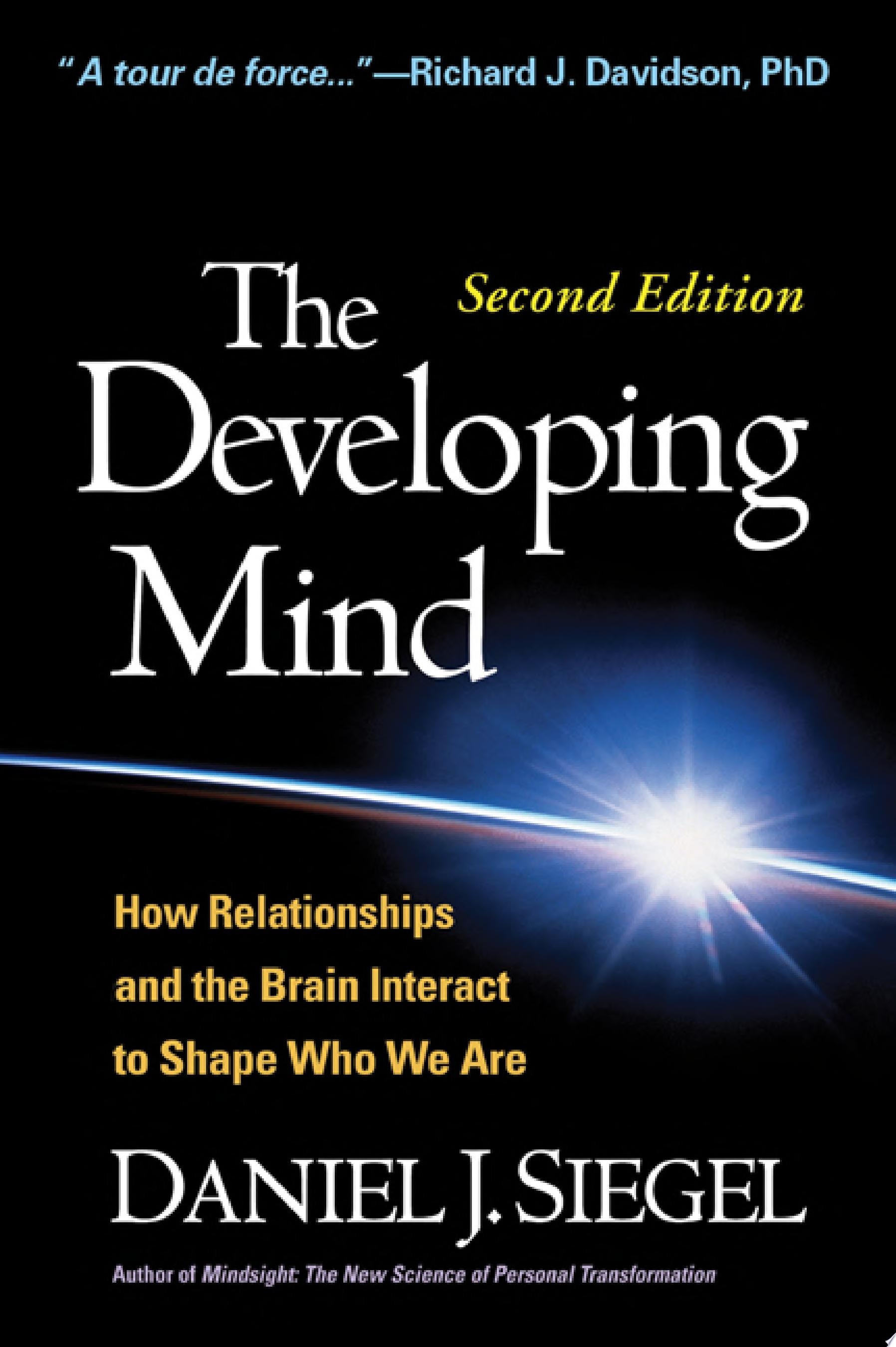 The Developing Mind, Second Edition How Relationships and the Brain Interact to Shape Who We Are