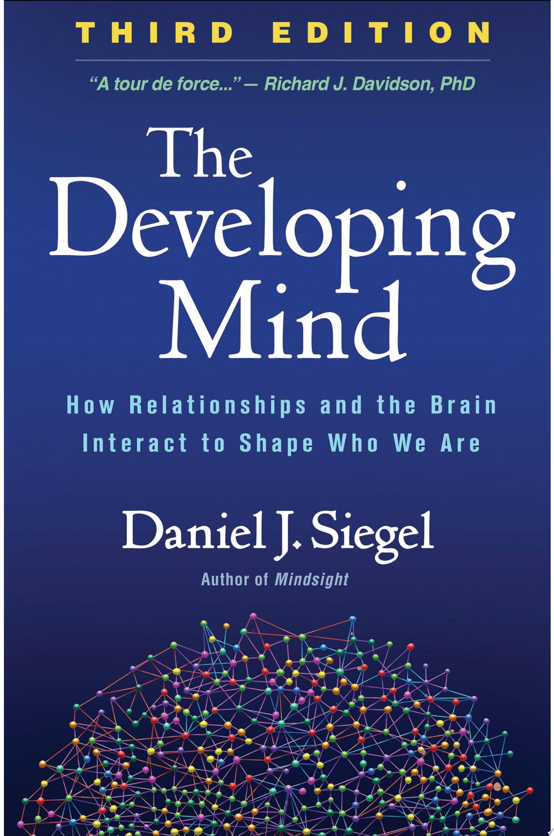 The Developing Mind How Relationships and the Brain Interact to Shape Who We Are