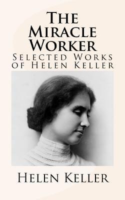 The Miracle Worker Selected Works of Helen Keller